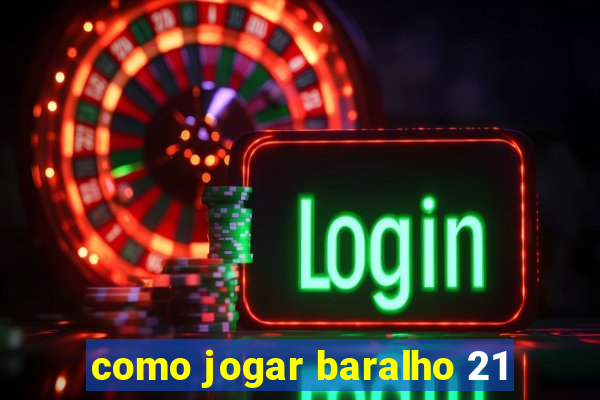 como jogar baralho 21